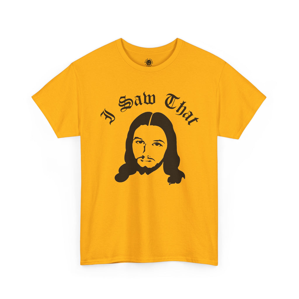 I saw that tee, Jesus t-shirt